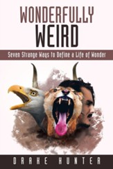 Wonderfully Weird: Seven Strange Ways to Define a Life of Wonder