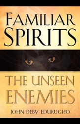 Familiar Spirits the Unseen Enemies