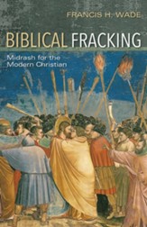 Biblical Fracking: Midrash for the Modern Christian