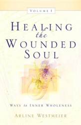 Healing the Wounded Soul, Vol. I