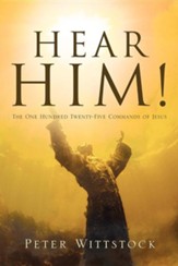 Hear Him! the One Hundred Twenty-Five Commands of Jesus