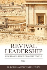 Revival Leadership: Vol 1: Zerubbabel: Rebuilding the Temple