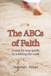 The Abcs of Faith: A Step by Step Guide to Walking the Walk