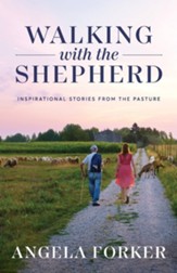 Walking with the Shepherd: Inspirational stories from the pasture
