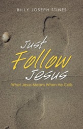 Just Follow Jesus: What Jesus Means When He Calls