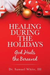 Healing During the Holidays: God Heals the Bereaved