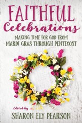 Faithful Celebrations: Making Time for God from Mardi Gras Through Pentecost - Slightly Imperfect
