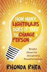 How Many Lightbulbs Does It Take to Change a Person? Bright Ideas for Delightful Transformation
