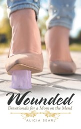 Wounded: Devotionals for a Mom on the Mend