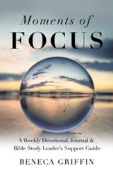 Moments of Focus: A Weekly Devotional, Journal & Bible Study Leader's Support Guide