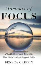 Moments of Focus: A Weekly Devotional, Journal & Bible Study Leader's Support Guide