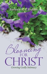 Blooming for Christ: Growing Godly Intimacy