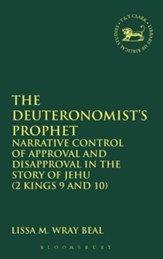 The Deuteronomist's Prophet: Narrative Control of Approval and Disapproval in the Story of Jehu (2 Kings 9 and 10)