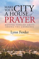 Make Your City a House of Prayer: Moving Toward Unity Among the Churches