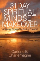 31 Day Spiritual Mindset Makeover: A Journey Through the Book of Proverbs