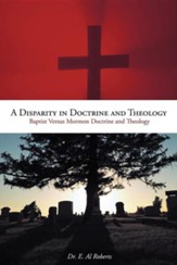 A Disparity in Doctrine and Theology: Baptist Versus Mormon Doctrine and Theology