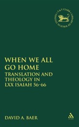 When We All Go Home: Translation and Theology in LXX Isaiah 56-66