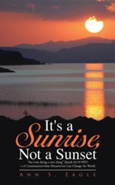 It's a Sunrise, Not a Sunset: See I Am Doing a New Thing (Isaiah 43:19 NIV)-A Continuation from Housewives Can Change the World