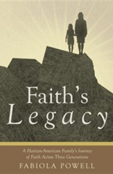 Faith's Legacy: A Haitian-American Family's Journey of Faith Across Three Generations