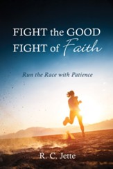 Fight the Good Fight of Faith: Run the Race with Patience