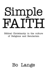 Simple Faith: Biblical Christianity in the Culture of Religions and Secularism