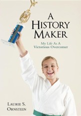 A History Maker: My Life as a Victorious Overcomer