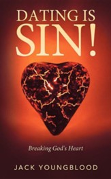 Dating Is Sin!: Breaking God's Heart