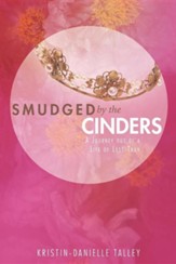 Smudged by the Cinders: A Journey Out of a Life of Less-Than