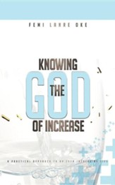 Knowing the God of Increase: A Practical Approach to an Ever Increasing Life