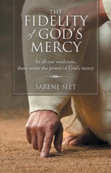 The Fidelity of God's Mercy: In All Our Weakness, There Arises the Power of God's Mercy