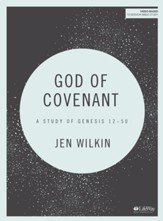 God of Covenant: A Study of Genesis 12-50--Bible Study Guide