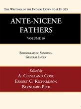 Ante-Nicene Fathers: Translations of the Writings of the Fathers Down to A.D. 325, Volume 10