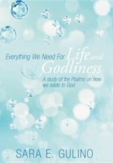 Everything We Need for Life and Godliness: A Study of the Psalms on How We Relate to God