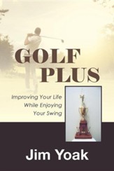 Golf Plus: Improving Your Life While Enjoying Your Swing