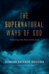 The Supernatural Ways of God: Revealing the Way of the Lord
