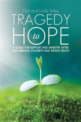 Tragedy to Hope: A Guide for Support and Ministry After Miscarriage, Stillbirth and Infant Death