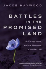 Battles in the Promised Land: Suffering, Hope, and the Abundant Christian Life