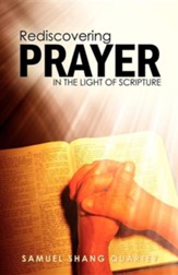 Rediscovering Prayer in the Light of Scripture: Thy Kingdom Come; Thy Will Be Done on Earth as It Is in Heaven