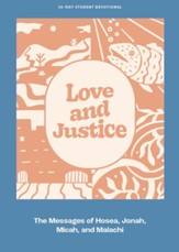 Love and Justice - Teen Devotional: The Messages of Hosea, Jonah, Micah, and Malachi