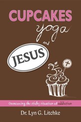 Cupcakes, Yoga, and Jesus: Overcoming the Sticky Situation of Addiction