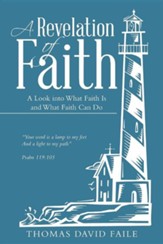 A Revelation of Faith: A Look Into What Faith Is and What Faith Can Do
