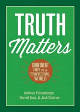 Truth Matters: Confident Faith in a Confusing World