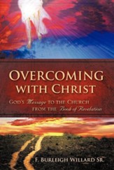 Overcoming With Christ: God's Message To The Church From The Book Of Revelation