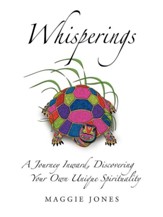 Whisperings: A Journey Inward, Discovering Your Own Unique Spirituality