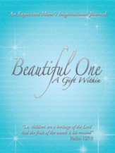 Beautiful One: A Gift Within: An Expectant Moms Inspirational Journal