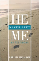 He Never Left Me: My Testimony