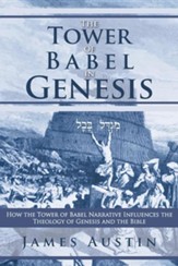 The Tower of Babel in Genesis: How the Tower of Babel Narrative Influences the Theology of Genesis and the Bible