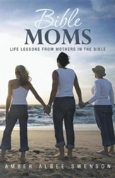 Bible Moms: Life Lessons from Mothers in the Bible