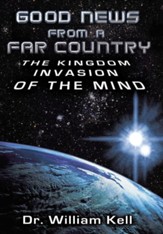 Good News from a Far Country: The Kingdom Invasion of the Mind