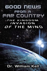 Good News from a Far Country: The Kingdom Invasion of the Mind